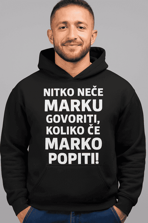 Hoodie nitko neće Marku govoriti koliko će Marko popiti