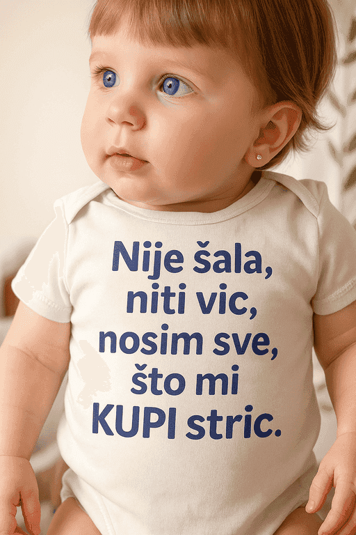 Bodi za bebe nosim sve što mi kupi stric