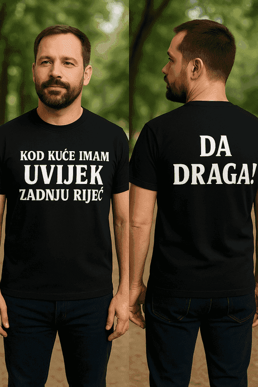 Majica za muža - KOD KUĆE IMAM UVIJEK ZADNJU RIJEČ DA DRAGA!