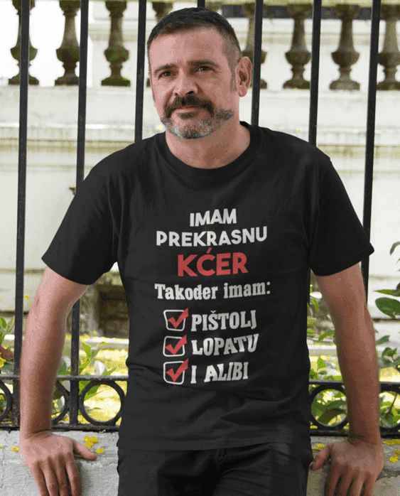 Majica imam prekrasnu kćer, pištolj, lopatu i alibi