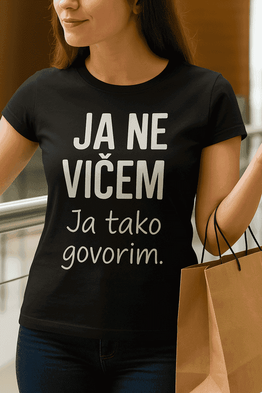 Majica za glasne šaljivdžije - JA NE VIČEM Ja tako govorim.