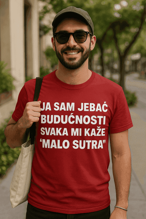 Majica ja sam jebač budućnosti svaka mi kaže malo sutra