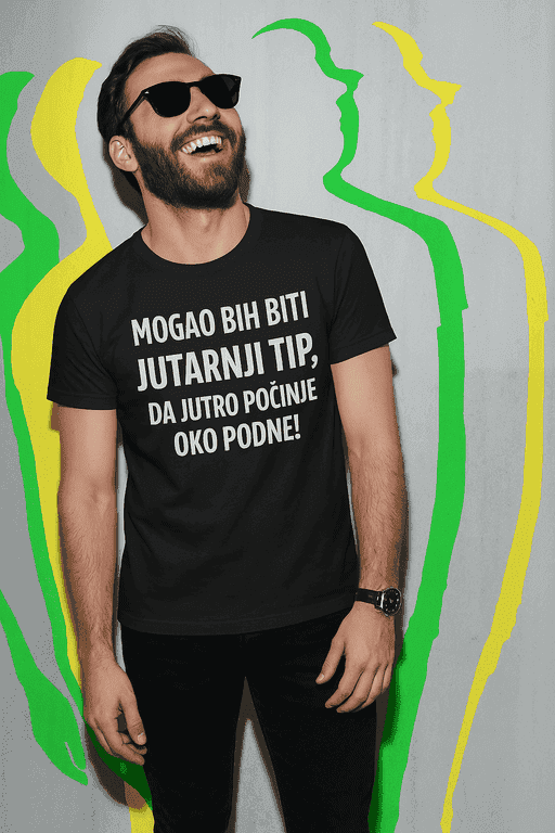 Majica mogao bih biti jutarnji tip da jutro počinje u podne