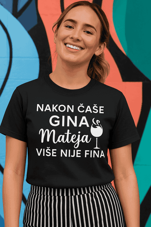 Majica za Mateju - NAKON ČAŠE GINA Mateja VIŠE NIJE FINA