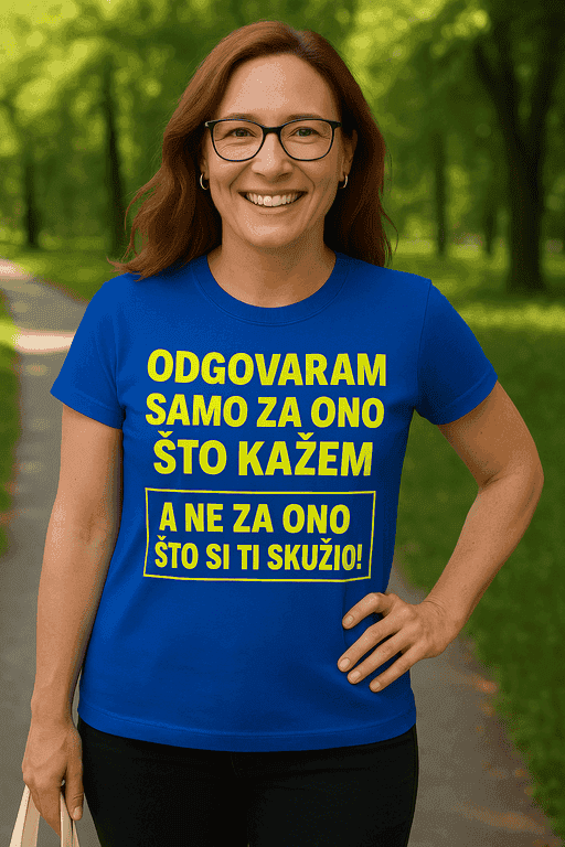 Majica odgovaram za ono što kažem, ne što ti skužiš