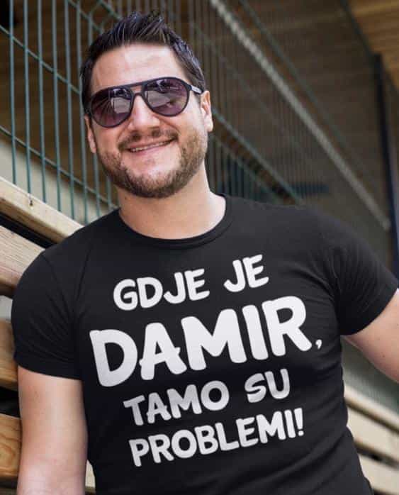 Majica za Damira - GDJE JE DAMIR, TAMO SU PROBLEMI!