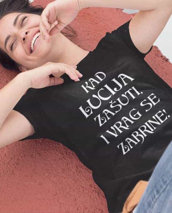 Majica za Luciju - KAD LUCIJA ZAŠUTI, I VRAG SE ZABRINE!
