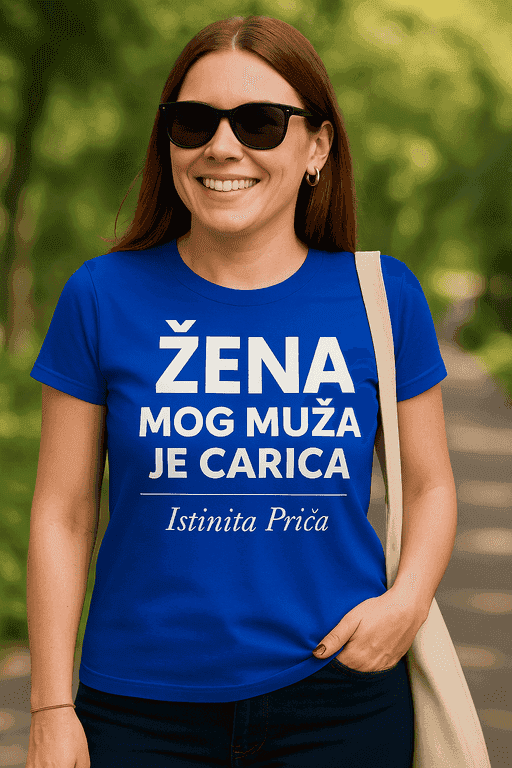 Majica za supruge - ŽENA MOG MUŽA JE CARICA Istinita Priča