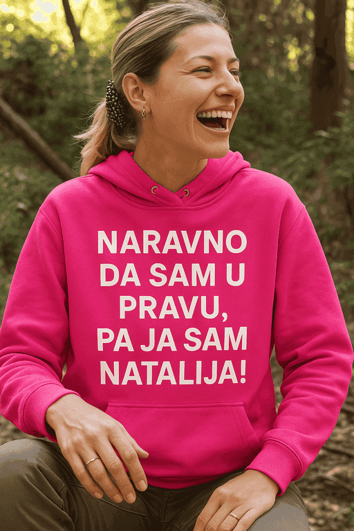 Hoodie naravno da sam u pravu, pa ja sam Natalija