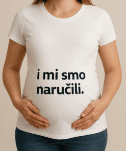 I mi smo naručili majicu s tekstom za trudnice.