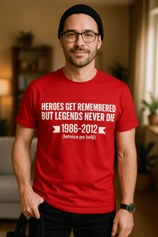 Heroes get remembered but legends never die, optima kvaliteta majica, unikatni dizajni i visokokvalitetne tkanine.