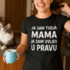 Ja sam tvoja mama, uvijek u pravu - personalizirane majice s izazovnim porukama za žene.