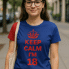 Keep Calm I'm 18 – trendi majica za tinejdžere i mlađu populaciju.