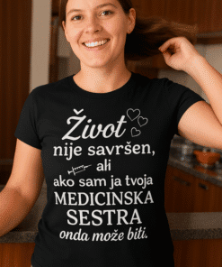 Život nije savršen, ali medicinska sestra je savršena majica za svakodnevno nošenje.
