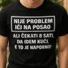 Nije problem ići na posao, kad mogu kući – majica s porukom za radne entuzijaste.
