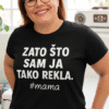 Slogan majice "Zato što sam ja takо rekla" za moderne, personalizirane tiskane majice Jaka mama s originalnim dizajnom.