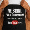 NE BRINI, ZNAM ŠTO RADIM! POGLEDAJ TE VIDEU NA YouTube, optima majice za svakog entuzijastu.