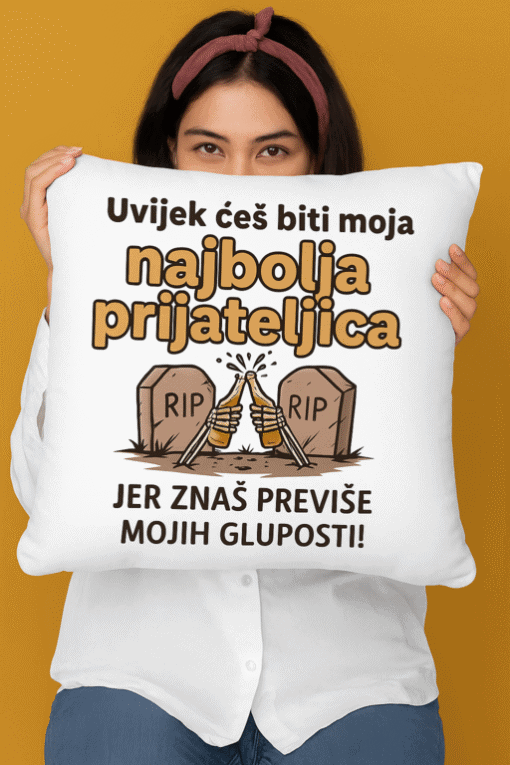 Uvijek će biti moja najbolja prijateljica zbog mojih ludosti.