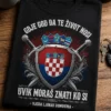 Majica s natpisom GDJE GOD DA TE ŽIVOT NOSI UVIK MORAŠ ZNATI KO SI VJERA LJUBAV DOMOVINA i hrvatskim grbom