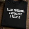 Majica s natpisom I LIKE FOOTBALL AND MAYBE 2 PEOPLE