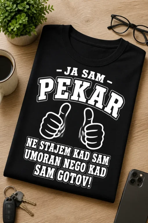 Majica za pekare s natpisom - JA SAM - PEKAR NE STAJEM KAD SAM UMORAN NEGO KAD SAM GOTOV!