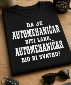 Majica za automehaničare s natpisom DA JE AUTOMEHANIČAR BITI LAKO, AUTOMEHANIČAR BIO BI SVATKO!