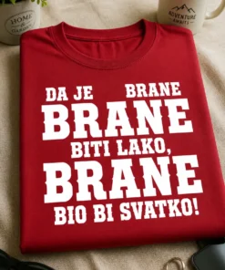 Majica s natpisom DA JE BRANE BITI LAKO, BRANE BIO BI SVATKO!