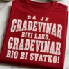 Majica za građevinare s natpisom DA JE GRAĐEVINAR BITI LAKO, GRAĐEVINAR BIO BI SVATKO!