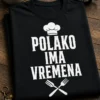 Majica za kuhare s natpisom POLAKO IMA VREMENA i kuharskim motivom
