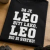 Majica za Lea s natpisom DA JE LEO BITI LAKO, LEO BIO BI SVATKO!