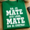 Majica s natpisom DA JE MATE BITI LAKO, MATE BIO BI SVATKO!