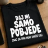 Majica s natpisom DAJ MI SAMO POBJEDE ZNAJ DA IPAK MENI ZNAČIŠ SVE!