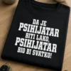 Majica za psihijatre s natpisom DA JE PSIHIJATAR BITI LAKO, PSIHIJATAR BIO BI SVATKO!
