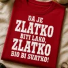 Majica za Zlatka s natpisom DA JE ZLATKO BITI LAKO, ZLATKO BIO BI SVATKO!