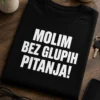 Majica s natpisom MOLIM BEZ GLUPIH PITANJA! u velikom bijelom tipografskom dizajnu