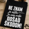 Majica s natpisom NE ZNAM ja ništa, ja sam ovdje DOŠAO ŠKODOM!