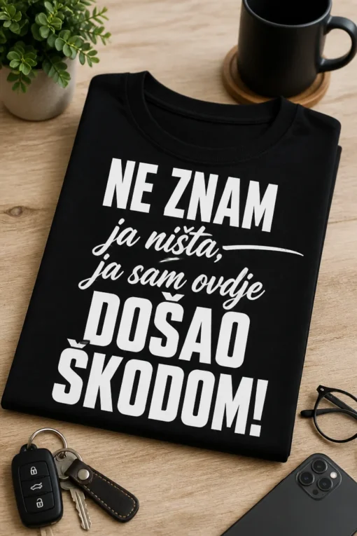 Majica s natpisom NE ZNAM ja ništa, ja sam ovdje DOŠAO ŠKODOM!