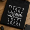 Majica s natpisom WTF My kid is 18! za roditelje