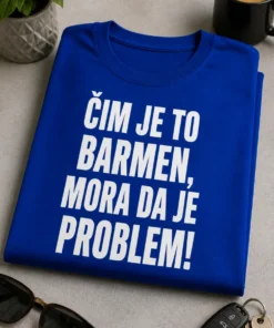 Majica s natpisom ČIM JE TO BARMEN, MORA DA JE PROBLEM!