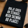 Majica s natpisom BOLJE GRBA OD ŠTIHAČE, NEGO ŠKEMBA OD PIJAČE!