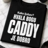 Majica s natpisom Kako ljubav? HVALA BOGU CADDY JE DOBRO