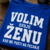 Majica s natpisom VOLIM SVOJU ŽENU KAD ME PUSTI NA PECANJE u bijelom tipografskom dizajnu