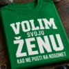 Majica s natpisom VOLIM SVOJU ŽENU KAD ME PUSTI NA NOGOMET