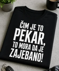 Majica s natpisom ČIM JE TO PEKAR, TO MORA DA JE ZAJEBANO!