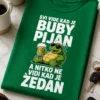 Majica s natpisom SVI VIDE KAD JE BUBY PIJAN A NITKO NE VIDI KAD JE ŽEDAN