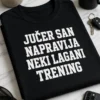 Majica s natpisom JUČER SAN NAPRAVIJA NEKI LAGANI TRENING u minimalističkom tipografskom dizajnu