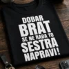 Majica za sestre s natpisom DOBAR BRAT SE NE RAĐA TO SESTRA NAPRAVI!