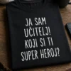 Majica s natpisom JA SAM UČITELJ! KOJI SI TI SUPER HEROJ?