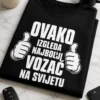 Majica s natpisom OVAKO IZGLEDA NAJBOLJI VOZAČ NA SVIJETU